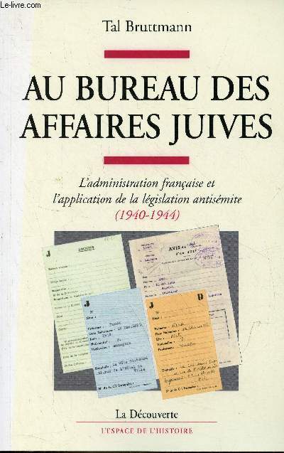 Au bureau des affaires juives - L'administration franaise et l'application de la lgislation antismite (1940-1944) - Collection l'espace de l'histoire.