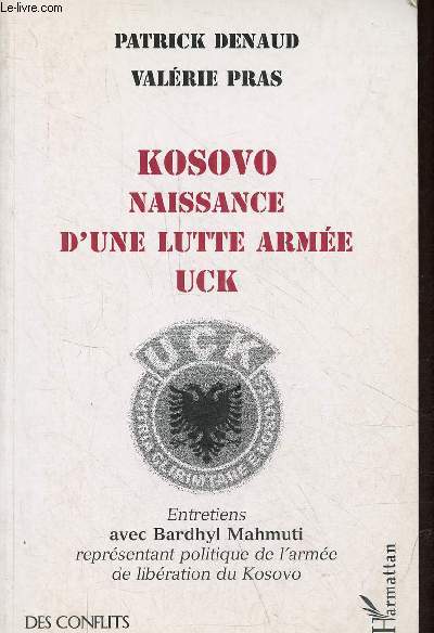 Kosovo naissance d'une lutte arme Uck - Entretiens avec Bardhyl Mahmuti reprsentant politique de l'arme de libration du Kosovo - Collection des conflits et des hommes.