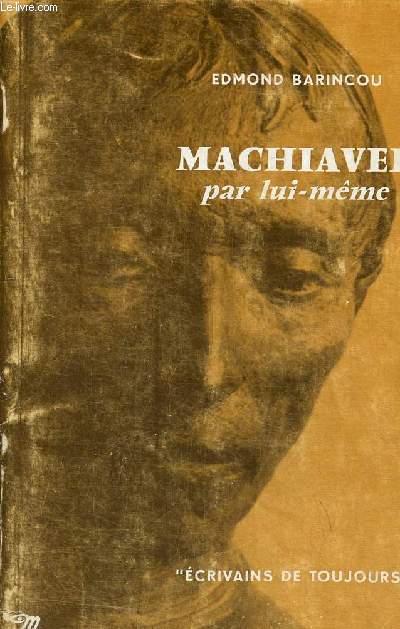 Machiavel par lui-mme - Collection crivains de toujours n38.