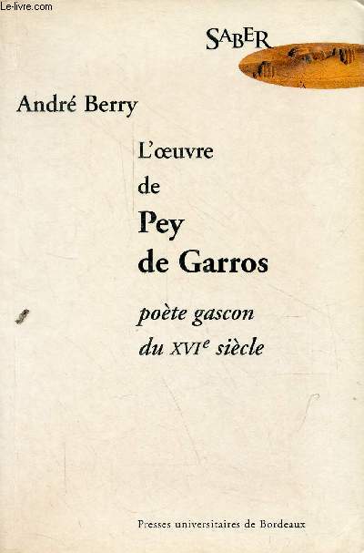L'oeuvre de Pey de Garros pote gascon du XVIe sicle - Collection Saber.