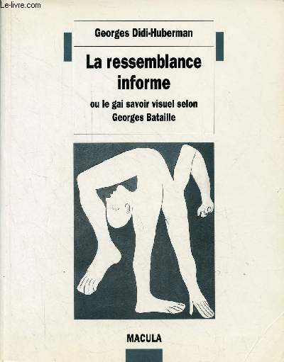 La ressemblance informe ou le gai savoir visuel selon Georges Bataille - Collection 