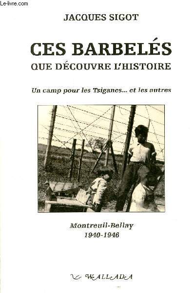 Ces barbels que dcouvre l'histoire - Un camp pour les Tsiganes ... et les autres Montreuil-Bellay 1940-1946 - Collection Pages.