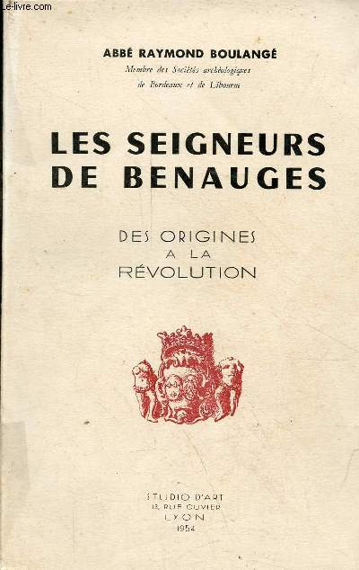 Les seigneurs de Benauges des origines  la rvolution - ddicac par l'auteur - Exemplaire n174/600 sur pur alfa cellunaf.