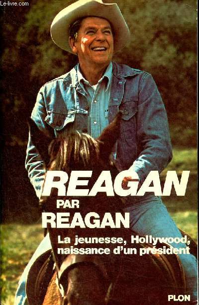 Reagan par Reagan - la jeunesse - Hollywood - naissance d'un prsident.