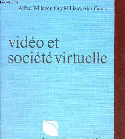 Vido et socit virtuelle - vidologie et utopie - Collection Tema-communication.