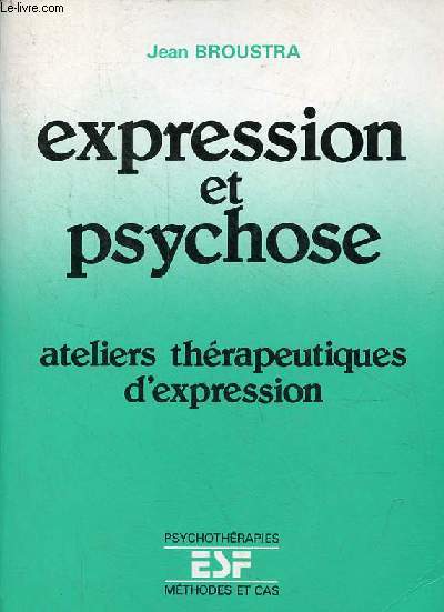 Expression et psychose - ateliers thrapeutiques d'expression - Collection psychothrapies mthodes et cas.