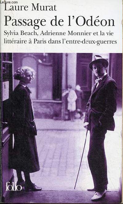Passage de l'Odon - Sylvia Beach, Adrienne Monnier et la vie littraire  Paris dans l'entre-deux-guerres - Collection Folio n4226.