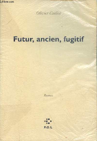 Futur, ancien, fugitif - roman - ddicac par l'auteur.