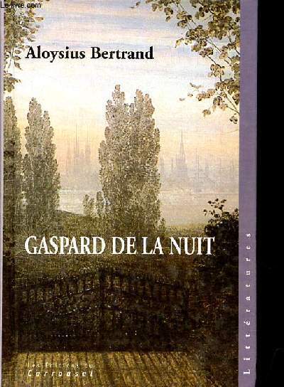 Gaspard de la nuit - Fantaisies  la manire de Rembrandt et de Callot - Collection littratures.