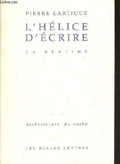 L'hlice d'crire - la sextine - Collection architecture du verbe n1 - ddicac par l'auteur.