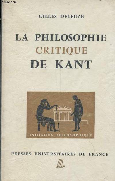 La philosophie critique de Kant (doctrine des facults) - 2e dition - Collection Sup initiation philosophique n59.