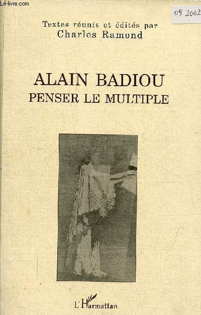 Alain Badiou penser le multiple - Actes du Colloque de Bordeaux 21-23 octobre 1999 - Collection la philosophie en commun.
