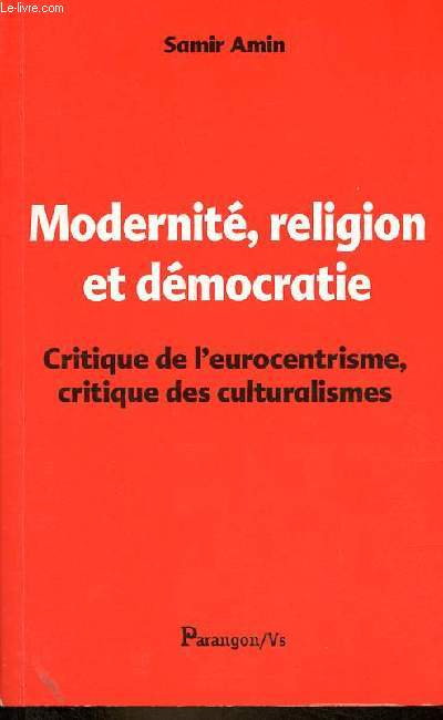 Modernit, religion et dmocratie - Critique de l'eurocentrisme, critique des culturalismes.