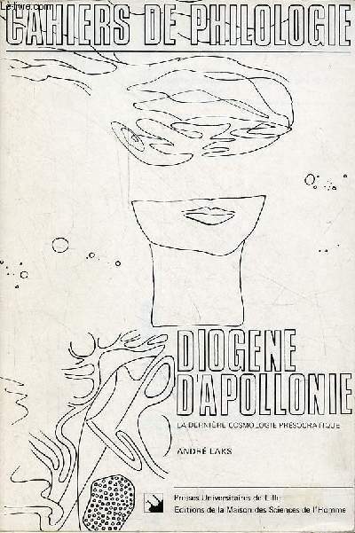 Diogne d'Apollonie - La dernire cosmologie prsocratique - Cahiers de philologie volume 9.