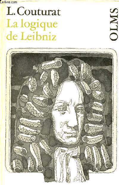 La logique de Leibniz d'aprs des documents indits - Olms paperbacks band 38.