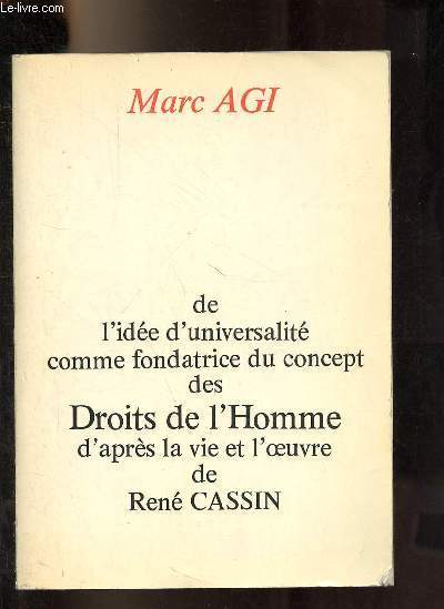 De l'ide d'universalit comme fondatrice du concept des droits de l'homme d'aprs la vie et l'oeuvre de Ren Cassin.