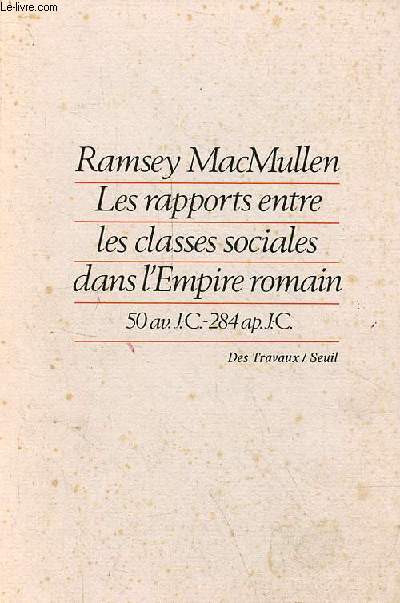 Les rapports entre les classes sociales dans l'Empire romain 50 av.J.-C. - 284 ap.J.-C. - Collection 