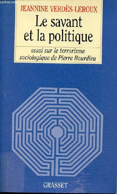Le savant et la politique - essai sur le terrorisme sociologique de Pierre Bourdieu.