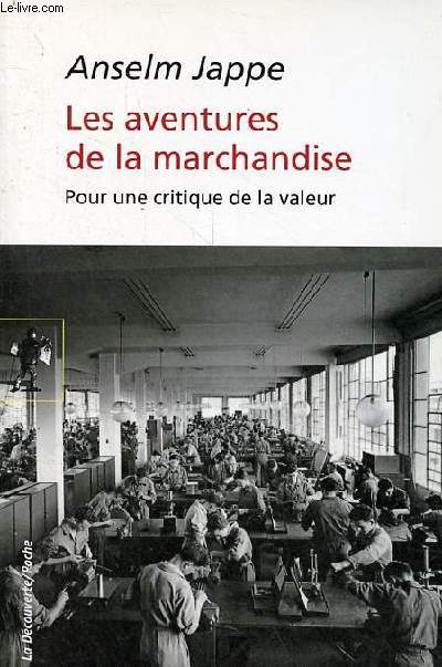 Les aventures de la marchandise - Pour une critique de la valeur - Collection la dcouverte/poche n475.