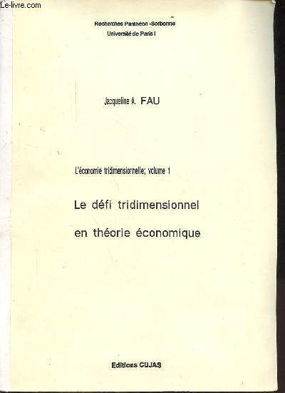 L'conomie tridimensionnelle volume 1 - Le dfi tridimensionnel en thorie conomique - Recherches Panthon-Sorbonne Universit de Paris I.