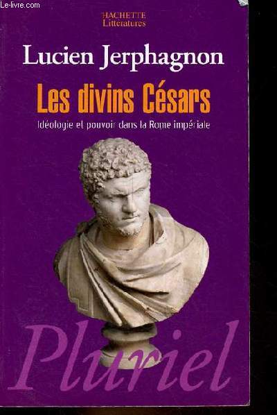 Les divins Csars - Idologie et pouvoir dans la Rome impriale - Collection Pluriel.