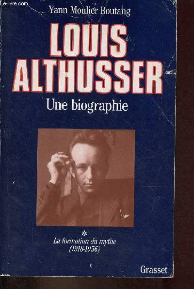Louis Althusser - Une biographie - Tome 1 : la formation du mythe (198-1956).