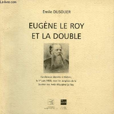 Eugne le Roy et la double - Confrence donne  Ribrac, le 1er juin 1938, sous les auspices de la Socit des Amis d'Eugne Le Roy.