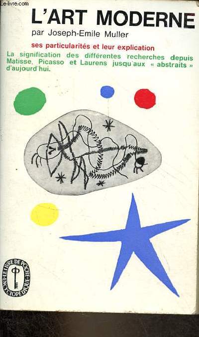 L'art moderne - ses particularits et leur explication - la signification des diffrentes recherches depuis Matisse, Picasso et Laurens jusqu'aux abstraits d'aujourd'hui - Collection le livre de poche n1053.