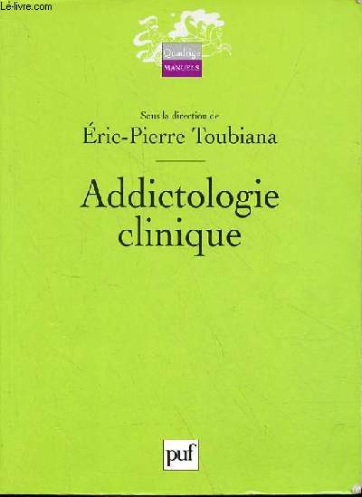 Addictologie clinique - Collection Quadrige Manuels.
