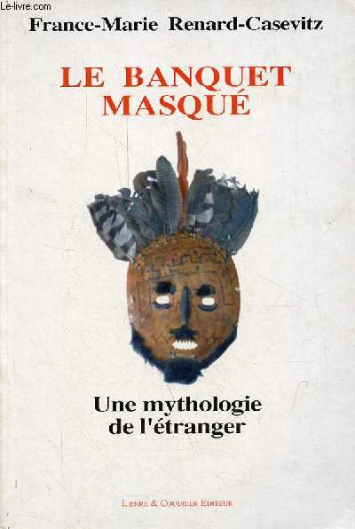 Le banquet masqu - Une mythologie de l'tranger chez les Indiens Matsiguenga - Collection 