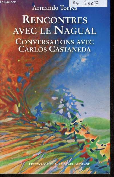 Rencontres avec le Nagual - Conversations avec Carlos Castaneda.