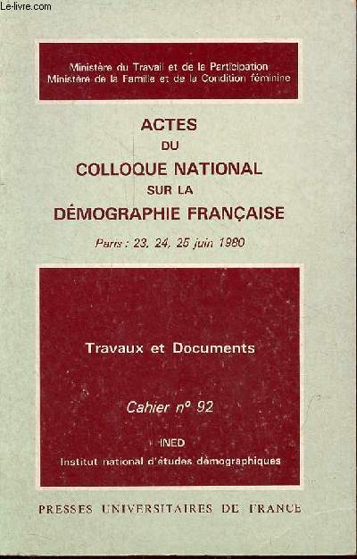 Actes du colloque national sur la dmographie franaise Paris : 23-24-25 juin 1980 - Travaux et documents cahier n92 Institut national d'tudes dmographiques.