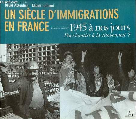 Un sicle d'immigrations en France - Troisime priode 1945  nos jours - Du chantier  la citoyennet ?