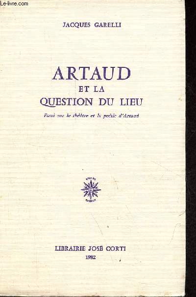 Artaud et la question du lieu - Essai sur le thtre et la posie d'Artaud.