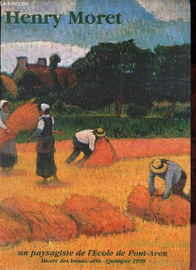 Henry Moret un paysagiste de l'Ecole de Pont-Aven - Quimper muse des beaux-arts 27 juin - 19 octobre 1998.