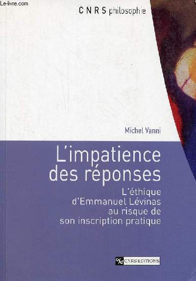 L'impatience des rponses - L'thique d'Emmanuel Lvinas au risque de son inscription pratique - Collection 