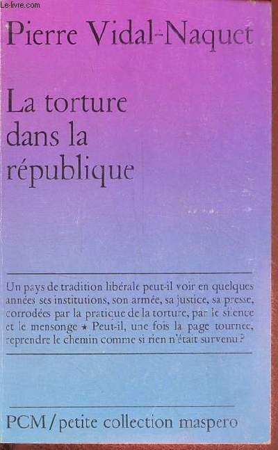 La torture dans la rpublique - Essai d'histoire et de politique contemporaines (1954-1962) - Petite collection maspero n143.