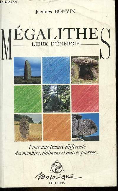 Mgalithes lieux d'nergie - Pour une lecture diffrente des menhirs, dolmens et autres pierres ...