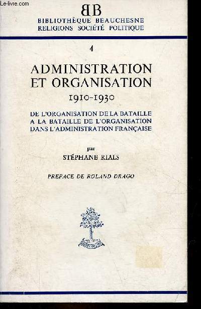 Administration et organisation 1910-1930 de l'organisation de la bataille  la bataille de l'organisation dans l'administration franaise - Collection Bibliothque Beauchesne religions socit politique n4.