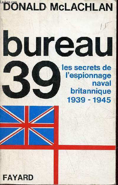 Bureau 39 les secrets de l'espionnage naval britannique 1939-1945.