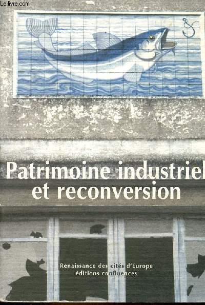 Patrimoine industriel et reconversion (Actes du sminaire europen de Bilbao 13-15 dcembre 2001) - Collection 