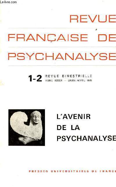 Revue franaise de psychanalyse n1-2 tome XXXIX janvier-avril 1975 - L'avenir de la psychanalyse.