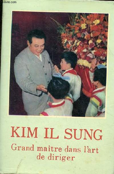Kim Il Sung grand matre dans l'art de diriger.