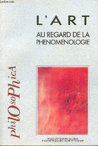L'art au regard de la phenomenologie - Colloque de l'cole des beaux-arts de Toulouse 25-26-27 mai 1993 - Collection 