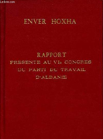 Rapport d'activit du comit central du parti du travail d'Albanie prsent au VIe Congrs du PTA le 1er novembre 1971.