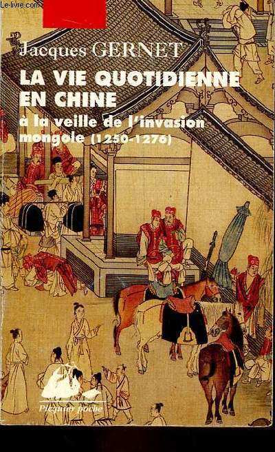 La vie quotidienne en Chine  la veille de l'invasion mongole (1250-1276) - Collection Picquier poche.