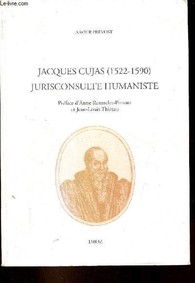 Jacques Cujas (1522-1590) jurisconsulte humaniste - Collection travaux d'humanisme et renaissance nDXLI.