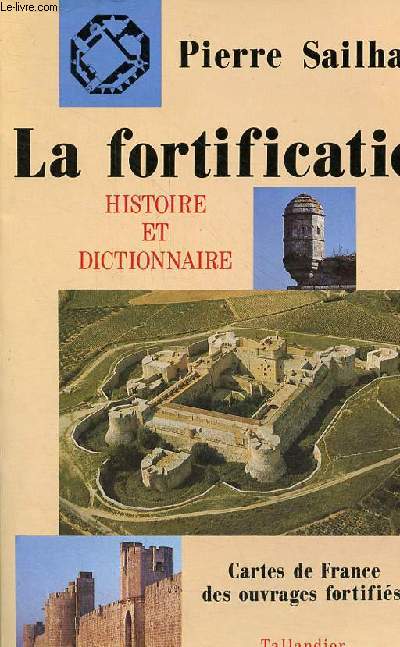 La fortification - Histoire et dictionnaire - Cartes de France des ouvrages fortifis.