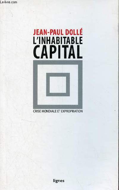 L'inhabitable capital - Crise mondiale et expropriation.