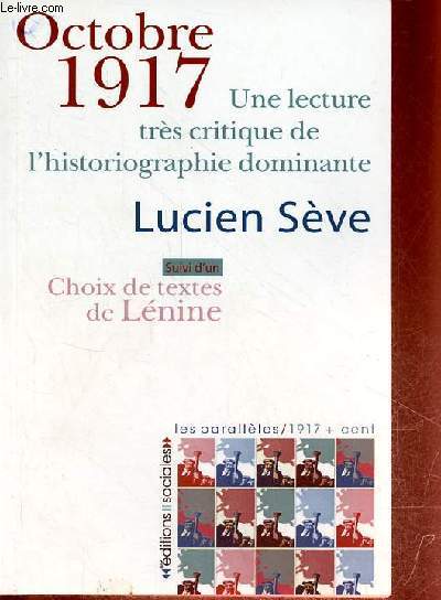 Octobre 1917 une lecture trs critique de l'historiographie dominante suivi d'un choix de textes de Lnine - Collection 